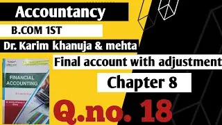 ACCOUNT|| B.COM||CHAPTER 8|| FINAL ACCOUNT WITH ADJUSTMENT|| DR.KARIM / DR.  KHANUJA|| Q.NO. 18