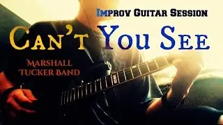 Improv Guitar Session: Can't You See - Marshall Tucker Band