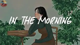 Morning vibes playlist 🍰 Morning energy to start your day ~ Good vibes only