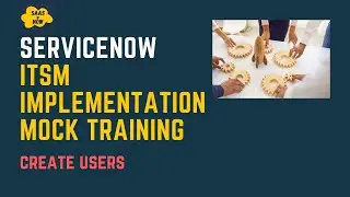 #2 Create Users in ServiceNow | ServiceNow ITSM Implementation Mock Training