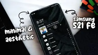 Customizing Samsung S21 FE - Android  Aesthetic & Minimal setup!- 2022