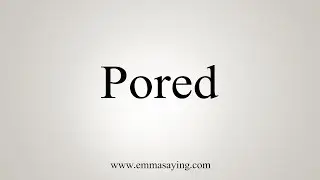 How To Say Pored