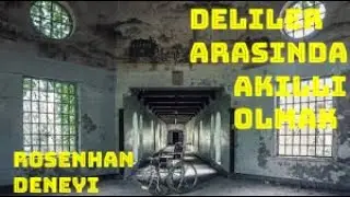 ROSENHAN DENEYİ NEDİR? - DELİLERİN ARASINDA AKILLI OLMAK !!!