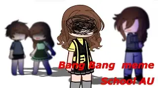 Bang Bang meme School AU