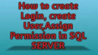 How to Create Login , Create User and Assign Permission to user in SQL SERVER