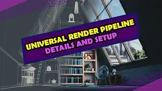 Universal Render Pipeline in Unity - Details and Setup