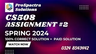 CS508 Assignment 2 Solution Spring 2024 | 100% Unique Solution | CS508 Assignment 2 Solution 2024