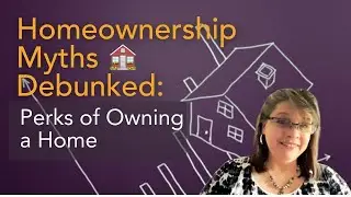 Homeownership Myths Debunked: Perks of Owning a Home