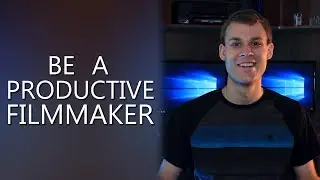 How to be a Productive Filmmaker