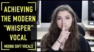 How to Mix the Modern “Whisper” Vocal (Mixing Soft, Whisper Vocals)