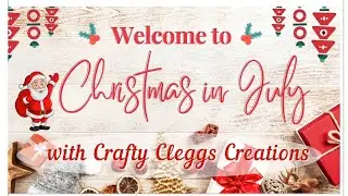 Christmas in July with crafty cleggs