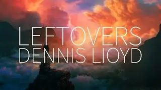Dennis Lloyd | Leftovers [Lyrics]