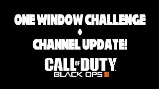 Call of Duty Black Ops 3 ZOMBIES!  1 Window Challenge / CHANNEL UPDATE