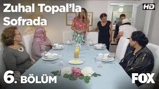 Zuhal Topal'la Sofrada 6. Bölüm