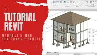 TUTORIAL REVIT : Membuat Rumah Sederhana 2 Lantai (Structure & Architecture)