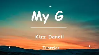 Kizz Daniel - My G (Lyrics)