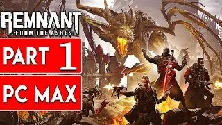 Remnant From the Ashes Gameplay Walkthrough Part 1 Full Game ULTRA SETTINGS No Commentary