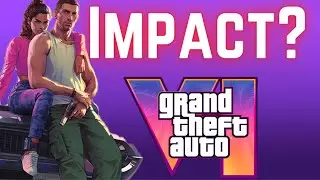What Will Be The Impact Of GTA 6?
