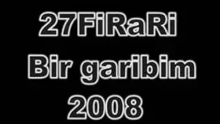 27Firari - Bir garibim (kiz arkadasina)