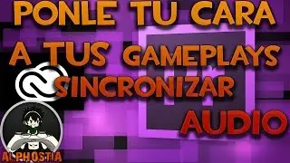 Ponerle tu cara a los Gameplays | Sincronizar Audio | Adobe Premiere Pro CC 2015 | Alphostia