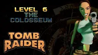 Tomb Raider 1 - Level 06: Colosseum