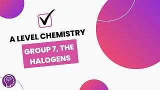 Group 7, The Halogens | A Level Chemistry | OCR, AQA, Edexcel