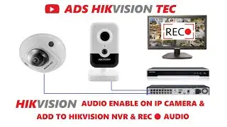 Hikvision IP Camera Enable audio and add to NVR recording