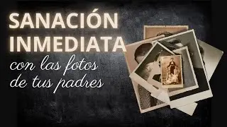 SANACIÓN INSTANTÁNEA con las fotos de TUS PADRES, por Ismael Sánchez