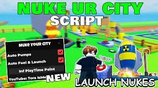 Nuke Your City Script [No Key] AutoFarm, Inf PlayTime Points, AutoPumps, Auto Fuel/Launch