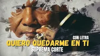 Suprema Corte - Quiero Quedarme en Ti | (letra)