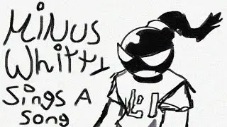 Minus Whitty Sings a Song