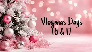 Boring and sick | Vlogmas Day 16 & 17