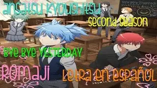 【Lyrics】Ansatsu Kyoushitsu 2 opening 2  Bye Bye YESTERDAY full sub español