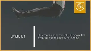 154 Differences between fall, fall down, fall over, fall out, fall into, fall behind