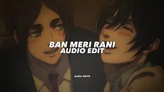 ban meri rani - guru randhawa『audio edit』