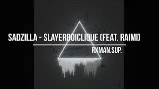 Sadzilla - SLAYErBOiCLIQUE. (feat. Raimi) (Perfect Boost)