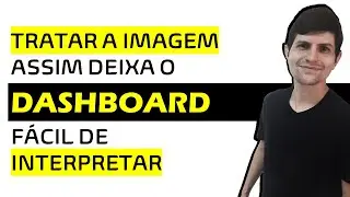 Tratar a imagem assim, deixa o Dashboard fácil de interpretar