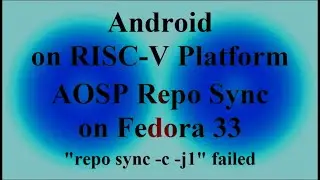 Android on RISC-V platform - AOSP Repo Sync on Fedora 33 - 