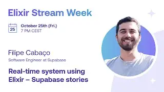 Filipe Cabaço – Real-time system using Elixir - Supabase stories | Elixir Stream Week
