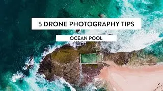 5 Tips For Drone Photography | Ocean Pool