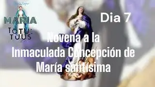 DIA 7-NOVENA ALA INMACULADA CONCEPCIÓN DE MARÍA.