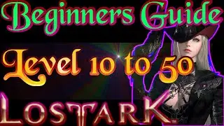 Lost Ark Beginner Guide #01 - Character Selection and Level 10 to 50! (1/4) OUTDATED! CHECK DESC!!!!