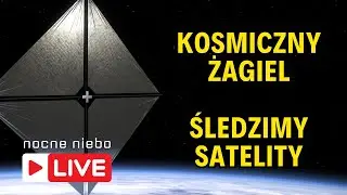 Kosmiczny żagiel i inne satelity. Obserwujemy ruch na orbicie - Nocne Niebo live