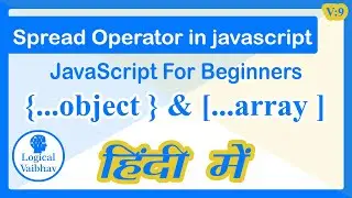 JavaScript Spread Operator tutorial - Hindi Tutorial Video - Logical Vaibhav By Vaibhav Jain