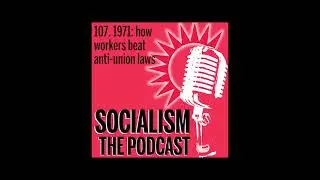 Socialism 107. 1971: how workers beat anti-union laws