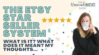 THE ETSY STAR SELLER SYSTEM - What it means, my thoughts and what to do going forward
