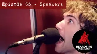 Beardfire Podcast Episode 35 - Speakers