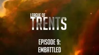 League of Trents Episode 9: Embattled