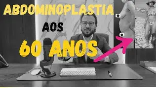 Abdominoplastia acima dos 60 anos, pode?