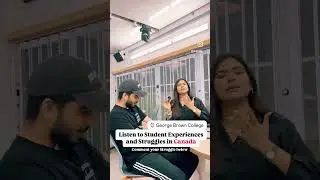 Struggle is real for Canadian Students..Listen to them from George Brown College, Toronto